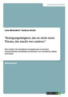Reinigungst�tigkeit, das ist nicht mein Thema, das macht wer anderer.: Eine Analyse der komplexen Arrangements in privaten �sterreichischen Haushalten im Kontext von Geschlecht, Ethnie und Klasse 364065594X Book Cover
