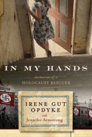 In My Hands: Memories of a Holocaust Rescuer 0385720327 Book Cover