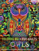 Coloring Book for Adults OWLS: Fun and Easy Coloring Pages for Grown-Ups Featuring Wonderful Owls Designs for Stress Relief, Relaxation and Boost Creativity 1081160403 Book Cover
