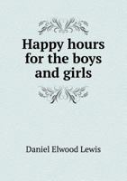 Happy Hours for the Boys and Girls 551868407X Book Cover
