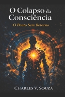 O colapso da consciência: O ponto sem retorno (Portuguese Edition) B0GFDMZ5C3 Book Cover