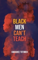 Black Men Can't Teach 0578901544 Book Cover