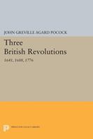 Three British Revolutions, 1641, 1688, 1776 (Folger Institute Essays) 069110087X Book Cover