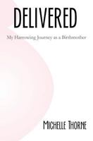 Delivered: My Harrowing Journey as a Birthmother 0615551300 Book Cover
