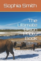 The Ultimate Bison Photo Book: Looking through the eyes of these largest surviving terrestrial animals in North America and Europe B084DHD7W2 Book Cover