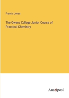The Owens College Junior Course of Practical Chemistry 3382154749 Book Cover