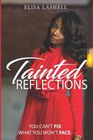 Tainted Reflections: You can't FIX what you won't FACE. 1980891230 Book Cover