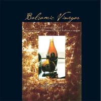 Balsamic Vinegar: Introduction to a Mysterious and Centuries-Old Italian Vinegar 0979619009 Book Cover