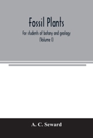 Fossil plants: for students of botany and geology (Volume I) 9354007074 Book Cover