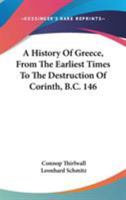 A History of Greece, from the Earliest Times to the Destruction of Corinth, B.C. 146 1144905583 Book Cover