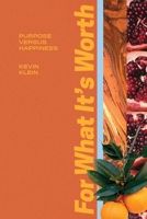 For What it's Worth: purpose versus happiness (Volume 1) 1724943669 Book Cover