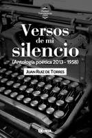 Versos de mi silencio: (Antología poética 2013 - 1958) (Spanish Edition) B0GQ3FLFTP Book Cover