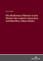 Die Khakismus-Diktatur in den Werken des irakisch-deutschen Schriftstellers Abbas Khider (German Edition) 3631917538 Book Cover