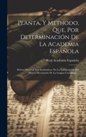 Planta, Y Methodo, Que, Por Determinación De La Academia Española: Deben Observar Los Academicos, En La Composición Del Nuevo Diccionario De La Lengua Castellana ... 1021106208 Book Cover