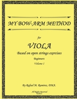 My Bow-Arm Method for Viola: Beginners. Volume 1 0990963144 Book Cover