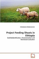 Project Feeding Shoats in Ethiopia: SubtitleIdentification, characterization and Nutritional evaluation 3639305078 Book Cover