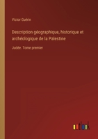 Description géographique, historique et archéologique de la Palestine: Judée. Tome premier 3368225448 Book Cover