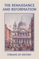 Streams of History: The Renaissance and Reformation (Yesterday's Classics) 1599152584 Book Cover