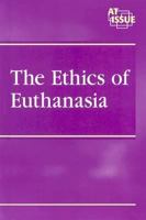The Ethics of Euthanasia 0737721847 Book Cover