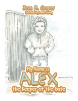 My Name Is Alex the Keeper of the Gate 1664248366 Book Cover