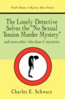 The Lonely Detective Solves the No Sexual Tension Murder Mystery: And Seven Other Who Done It Mysteries 1440106819 Book Cover