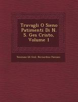 Travagli O Sieno Patimenti Di N. S. Ges Cristo, Volume 1 1249519985 Book Cover