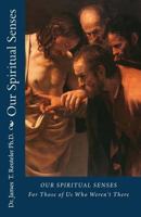 Our Spiritual Senses: For Those of Us Who Weren't There 1453772103 Book Cover