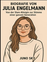 Biografie von Julia Engelmann: Von der Slam-Königin zur Stimme einer ganzen Generation (German Edition) B0FLDY9YWP Book Cover