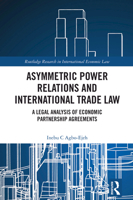 Asymmetric Power Relations and International Trade Law: A Legal Analysis of Economic Partnership Agreements (Routledge Research in International Economic Law) 1032614552 Book Cover