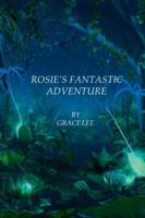 Rosie's Fantastic Adventure 144666970X Book Cover