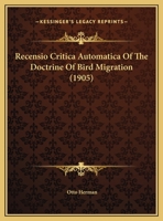 Recensio Critica Automatica of the Doctrine of Bird-Migration 1120687691 Book Cover