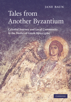 Tales from Another Byzantium: Celestial Journey and Local Community in the Medieval Greek Apocrypha 0521177499 Book Cover