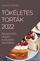 Tökéletes Torták 2022: Ízes Receptek Minden Alkalmara KezdŐknek 1837520240 Book Cover