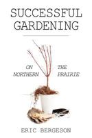 Successful Gardening on the Northern Prairie 1642554863 Book Cover