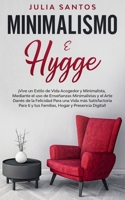 Minimalismo e Hygge: �Vive un Estilo de Vida Acogedor y Minimalista, Mediante el uso de Ense�anzas Minimalistas y el Arte Dan�s de la Felicidad Para una Vida m�s Satisfactoria Para ti y tus Familias,  B0851MYVFX Book Cover