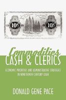 Commodities, Cash, and Clerics: Economic Priorities and Administrative Strategies in Nineteenth Century Utah 1449017711 Book Cover