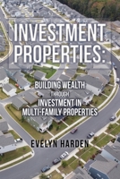 Investment Properties: Building Wealth Through Investment in Multi-Family Properties B0CCG3H7MD Book Cover