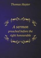A sermon preached before the Right Honourable the Lords Spiritual and Temporal in Parliament assembled, in the Abbey-Church Westminster, on Tuesday, January 30, 1749-50. 1342187784 Book Cover