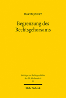 Begrenzung Des Rechtsgehorsams: Die Debatte Um Widerstand Und Widerstandsrecht in Westdeutschland 1945-1968 3161531027 Book Cover