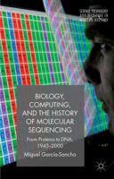 Biology, Computing, and the History of Molecular Sequencing: From Proteins to DNA, 1945-2000 0230250327 Book Cover