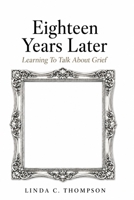 Eighteen Years Later: Learning to Talk About Grief B0H6PMNBDP Book Cover