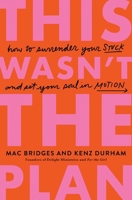 This Wasn't the Plan: How to Surrender Your Stuck and Set Your Soul in Motion 1400353939 Book Cover
