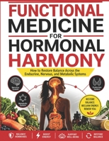 FUNCTIONAL MEDICINE FOR HORMONAL HARMONY: How to Restore Balance Across the Endocrine, Nervous, and Metabolic Systems B0GYL87N4S Book Cover