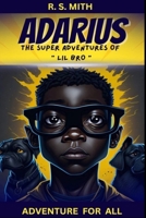 Adarius: The Super Adventures Of “LIL BRO” B0C51X5H4D Book Cover