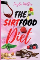 The Sirtfood Diet: The Ultimate Guide to Discover The Power of Sirtuins and Obtain a Fast Weight Loss Without Give Up Your Favourite Foods. Boost Your Metabolism with an Easy Meal Plan 1801153426 Book Cover