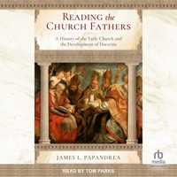 Reading the Church Fathers: A History of the Early Church and the Development of Doctrine B0CG7VB4W4 Book Cover