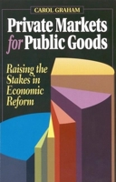 Private Markets for Public Goods: Raising the Stakes in Economic Reform 0815732295 Book Cover