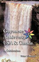 Guyanese Achievers USA & Canada: A Celebration 1426958617 Book Cover