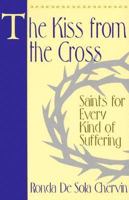 The Kiss from the Cross: Saints for Every Kind of Suffering 0892838493 Book Cover