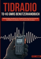 TIDRADIO TD-H3 GMRS BENUTZERHAN DBUCH: Vollständiges Handbuch zur Programmierung, Einrichtung und Notfallkommunikation für professionelle Einsätze (German Edition) B0FSDDRS8W Book Cover